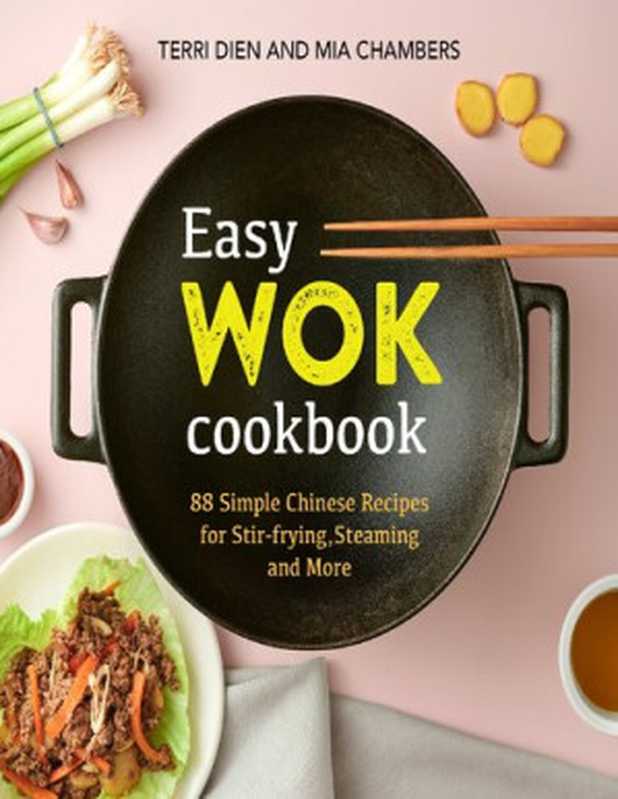 Easy Wok Cookbook： 88 Simple Chinese Recipes for Stir-frying， Steaming and More（Chambers， Mia; Dien， Terri）（Rockridge Press 2020）