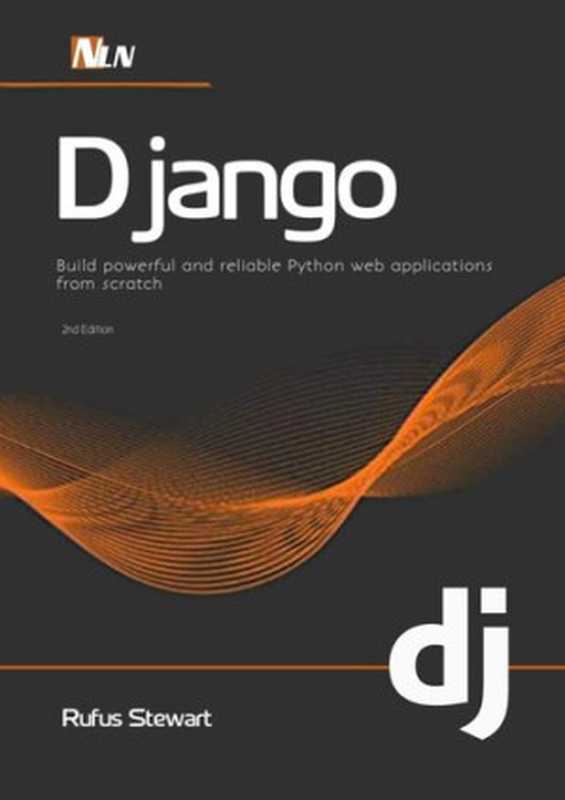 Django： Build powerful and reliable Python web applications from scratch ， 2nd Edition（Rufus Stewart）（Independently published 2020）