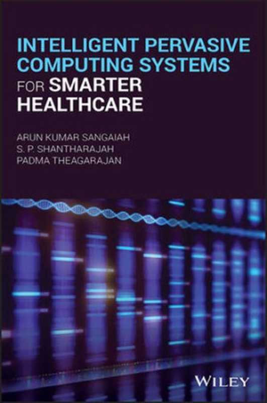 Intelligent Pervasive Computing Systems for Smarter Healthcare（Arun Kumar Sangaiah; S.P. Shantharajah; Padma Theagarajan）（John Wiley & Sons 2019）