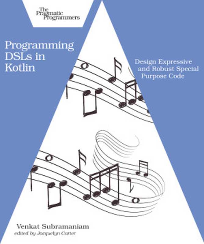 Programming DSLs in Kotlin： Design Expressive and Robust Special Purpose Code（Venkat Subramaniam）（Pragmatic Bookshelf 2021）