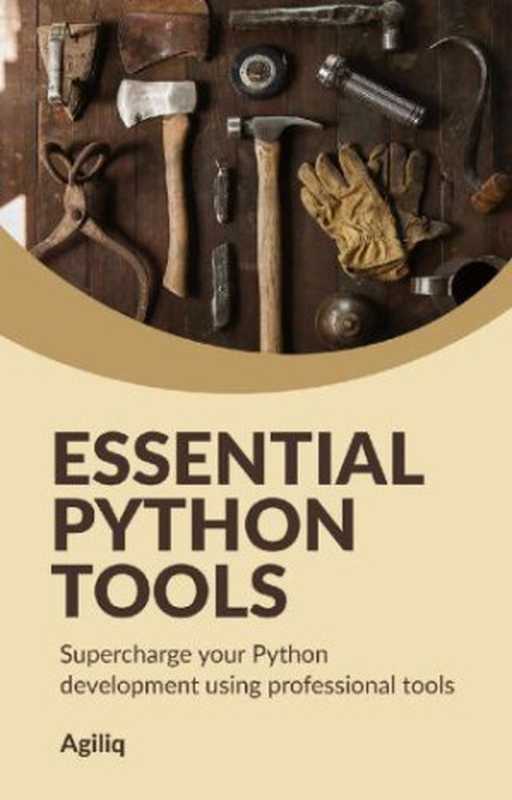 Essential Python Tools： Supercharge your Python development using professional tools（Shabda Raaj， Anmol Akhilesh）（Agiliq Info Solutions India 2018）