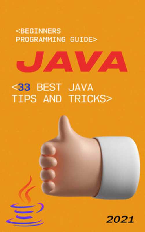 Java： 2021 Beginners Programming Guide. 33 Best Java Tips and Tricks（McGuire， Richard）（2021）