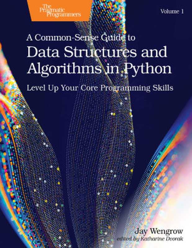 A Common-Sense Guide to Data Structures and Algorithms in Python， Volume 1： Level Up Your Core Programming Skills（Jay Wengrow）（The Pragmatic Bookshelf， LLC 2023）