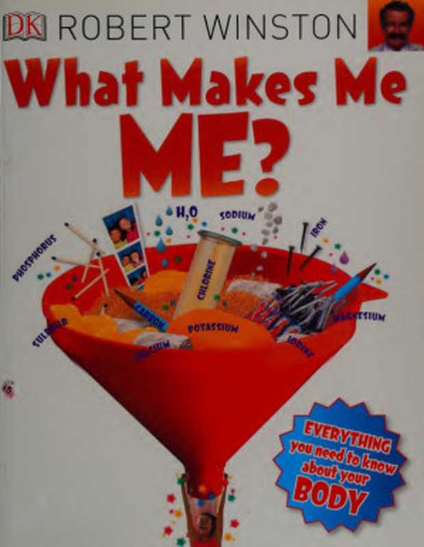 What Makes Me， Me ： Big Questions About the Body（Robert Winston）（DK Publishing (Dorling Kindersley) 2015）