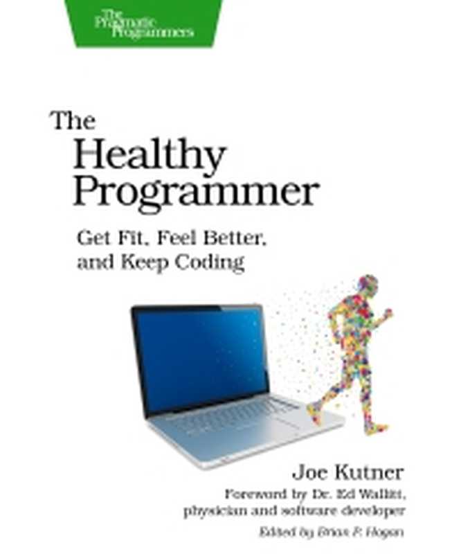 The Healthy Programmer： Get Fit， Feel Better， and Keep Coding（Joe Kutner）（Pragmatic Bookshelf; The Pragmatic Programmers 2013）