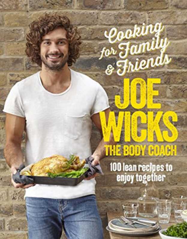 Cooking for Family and Friends： 100 Lean Recipes to Enjoy Together（Joe Wicks）（Bluebird 2017）