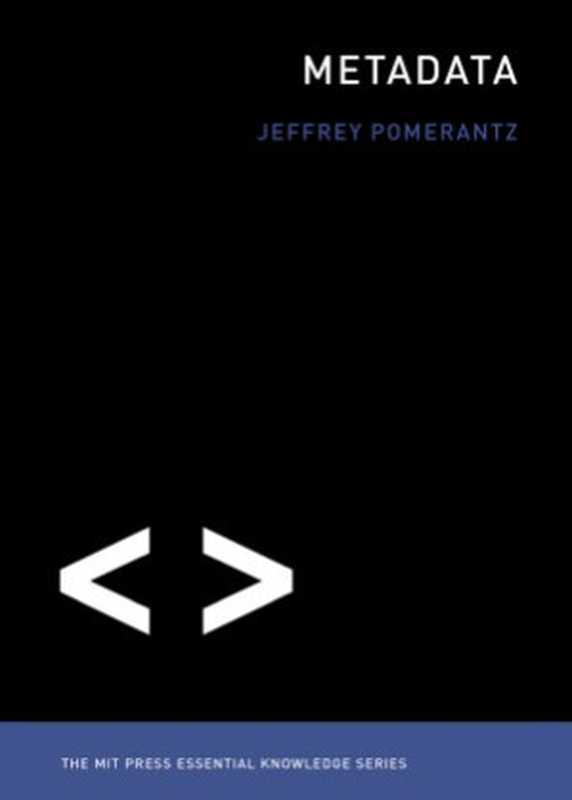 Metadata (The MIT Press Essential Knowledge series)（Jeffrey Pomerantz）（The MIT Press 2015）