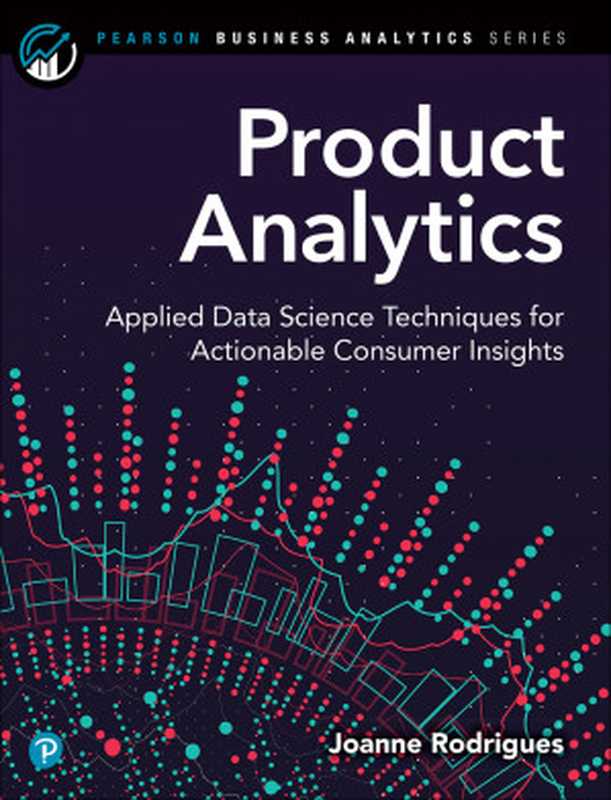 Product Analytics： Applied Data Science Techniques for Actionable Consumer Insights（Joanne Rodrigues-Craig [Joanne Rodrigues-Craig]）（Addison-Wesley Professional 2020）