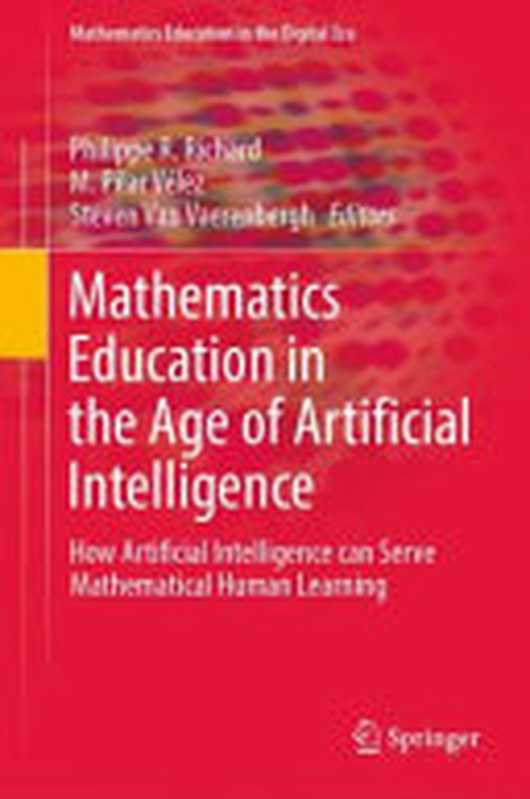 Mathematics Education in the Age of Artificial Intelligence（Philippe R. Richard， M. Pilar Vélez， Steven Van Vaerenbergh）（Springer 2022）