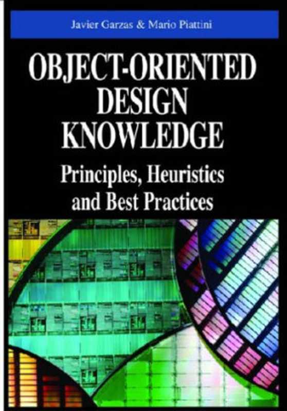 Object-oriented design knowledge： principles， heuristics， and best practices（Javier GarzÃ¡s， Javier GarzÃ¡s and Mario Piattini）（Idea Group Pub 2007）