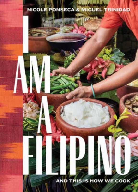 I Am A Filipino： And this is how we cook（Nicole Ponseca， Miguel Trinidad， Jose Antonio Vargas， Rachel Wharton）（Artisan 2018）