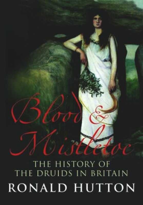 Blood and Mistletoe： The History of the Druids in Britain（Ronald Hutton）（Yale University Press 2009）