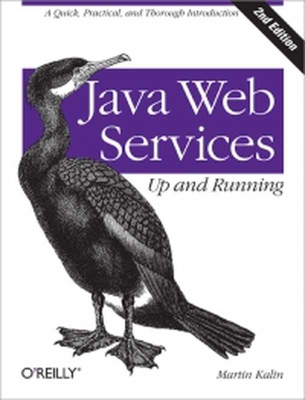 Java Web Services： Up and Running， 2nd Edition： A Quick， Practical， and Thorough Introduction（Martin Kalin）（O