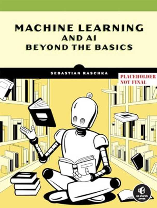 Machine Learning Q and AI： 30 Essential Questions and Answers on Machine Learning and AI（Raschka， Sebastian）（No Starch Press 2024）