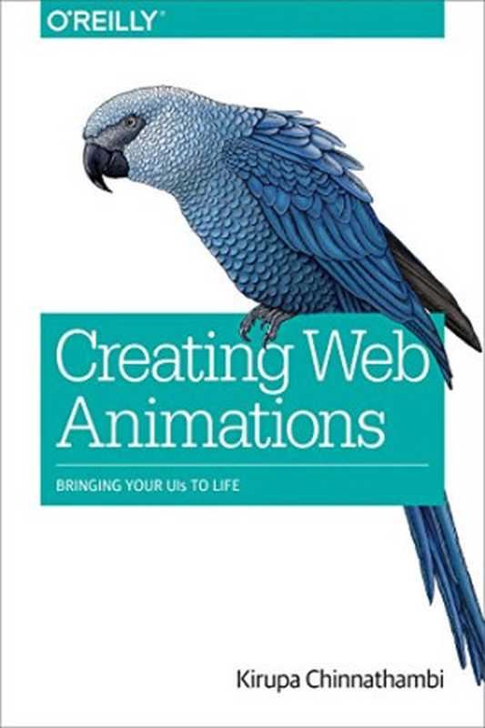 Creating Web Animations： Bringing Your UIs to Life（Kirupa Chinnathambi）（O’Reilly Media 2017）