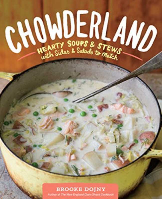 Chowderland ： hearty soups & stews with sides & salads to match（Brooke Dojny）（Storey Publishing， LLC 2015）