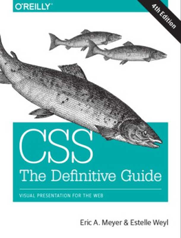 CSS： The Definitive Guide： Visual Presentation for the Web（Eric A. Meyer， Estelle Weyl）（O’Reilly Media 2017）