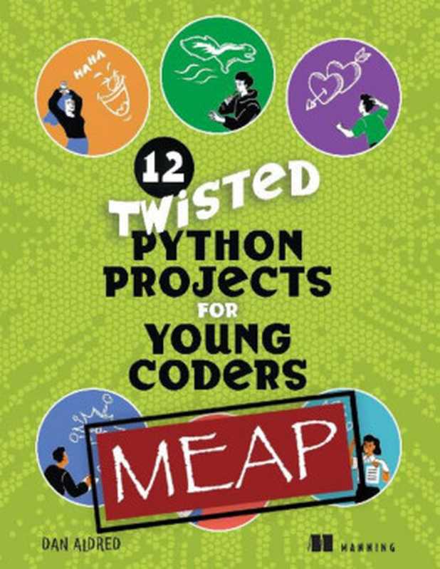 12 Twisted Python Projects for Young Coders (MEAP)（Daniel Aldred）（Manning Publications 2023）