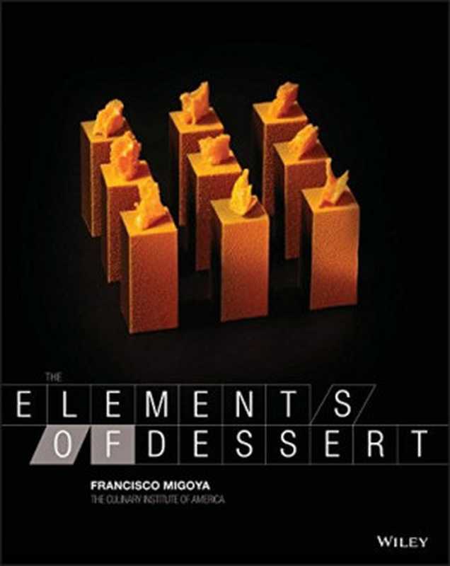 The Elements of Dessert（Francisco Migoya， The Culinary Institute of America (CIA)）（John Wiley 2012）