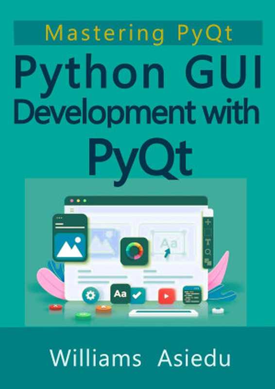 Python GUI Development with PyQt： Mastering PyQt（Williams Asiedu）（Ouereila Publishing House 2023）