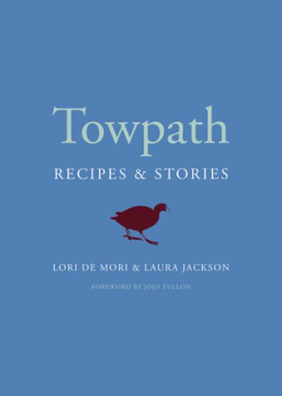 Towpath ： Recipes and Stories（Lori De Mori， Laura Jackson）（Chelsea Green Publishing 2020）