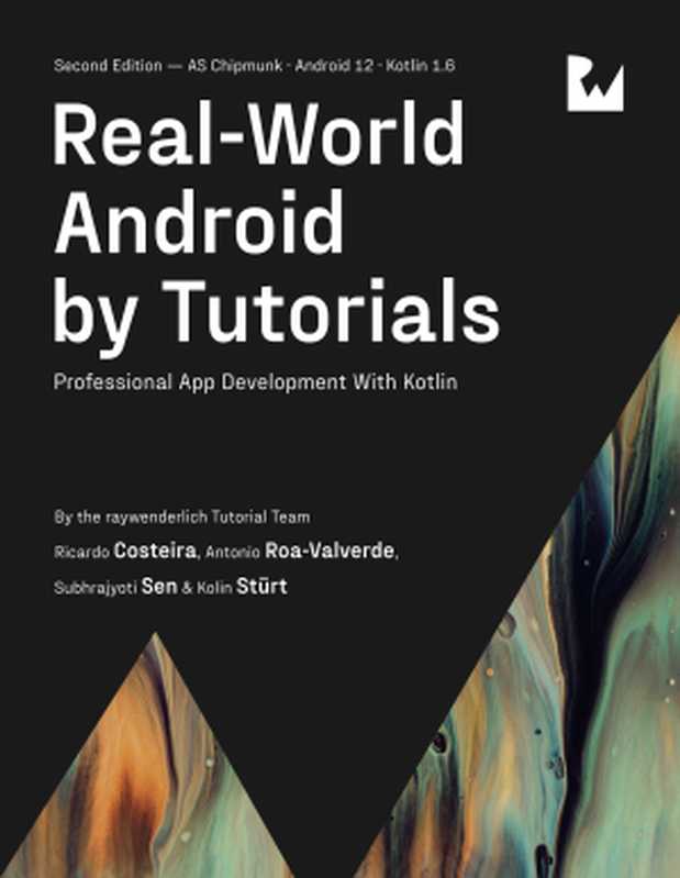 Real-World Android by Tutorials (Second Edition)： Professional App Development With Kotlin（By Ricardo Costeira & By Subhrajyoti Sen & By Kolin Stürt and Antonio Roa-Valverde）（Ray Wenderlich 2022）