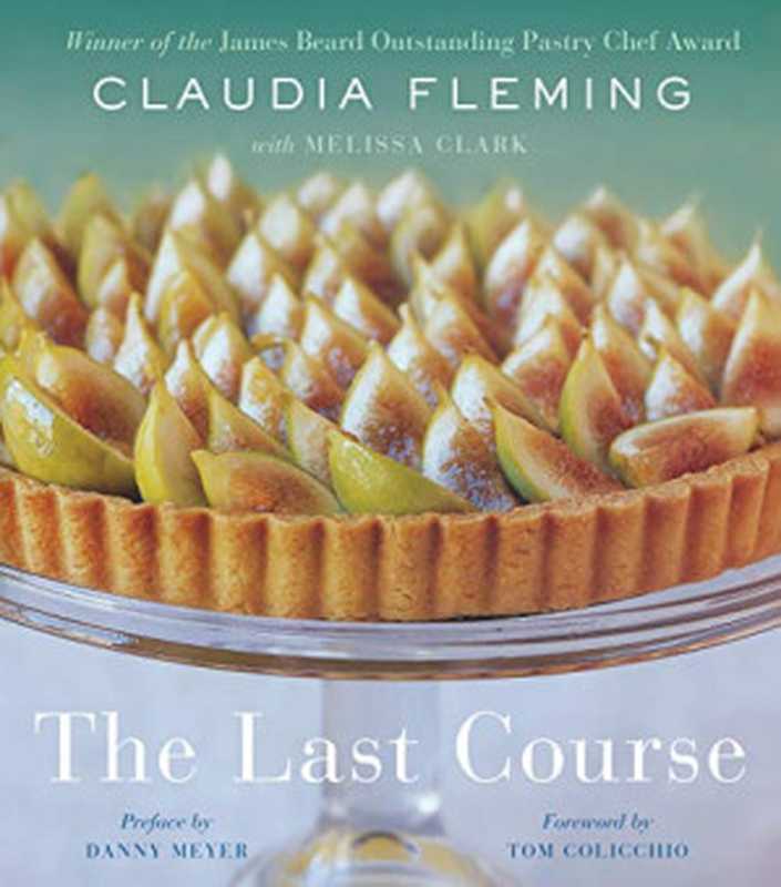 The Last Course： The Desserts of Gramercy Tavern（Claudia Fleming， Melissa Clark）（Random House 2019）