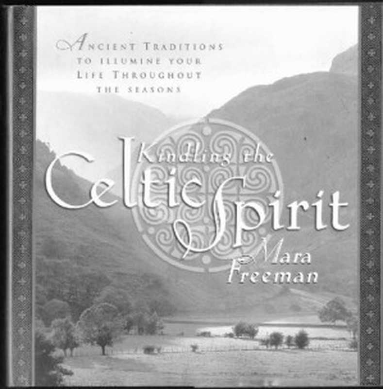 Kindling the Celtic Spirit： Ancient Traditions to Illumine Your Life Through the Seasons (Celtic spirituality and mythology， druidism)（Mara Freeman）（HarperOne 2001）