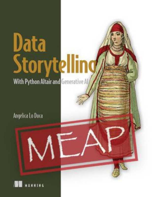 Data Storytelling with Python Altair and Generative AI (MEAP V01)（Angelica Lo Duca）（Manning Publications 2023）