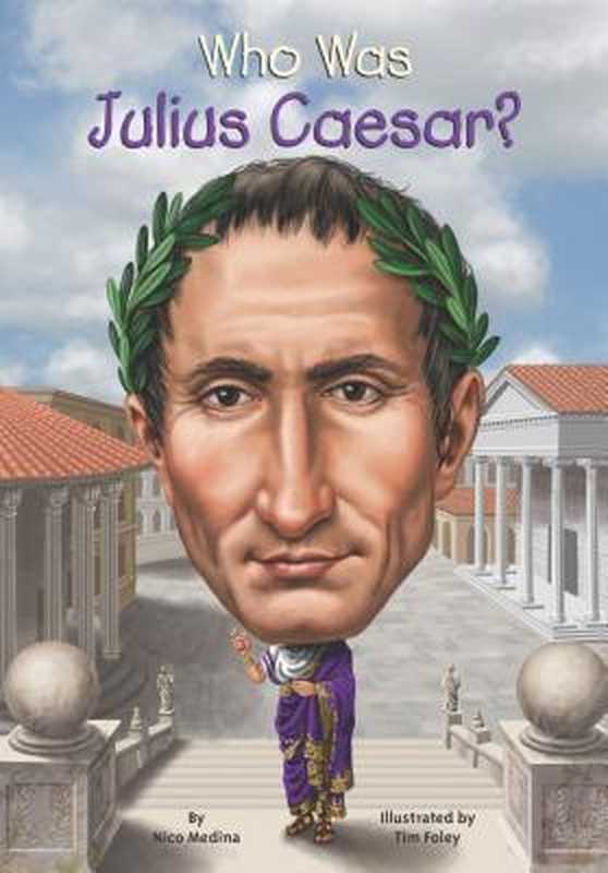 Who Was Julius Caesar （Nico Medina; Tim Foley）（Grosset & Dunlap 2014）