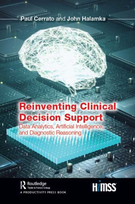 Reinventing Clinical Decision Support-Data Analytics， Artificial Intelligence， and Diagnostic Reasoning（Paul Cerrato (Author); John Halamka (Author)）（Taylor & Francis 2020）