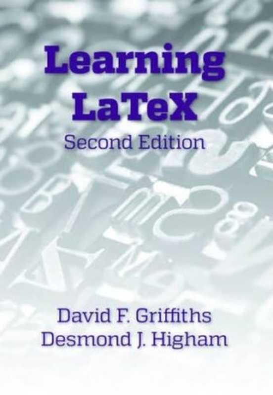 Learning LaTeX， Second Edition（Griffiths， David Francis; Higham， Desmond J）（SIAM-Society for Industrial and Applied Mathematics 2016）