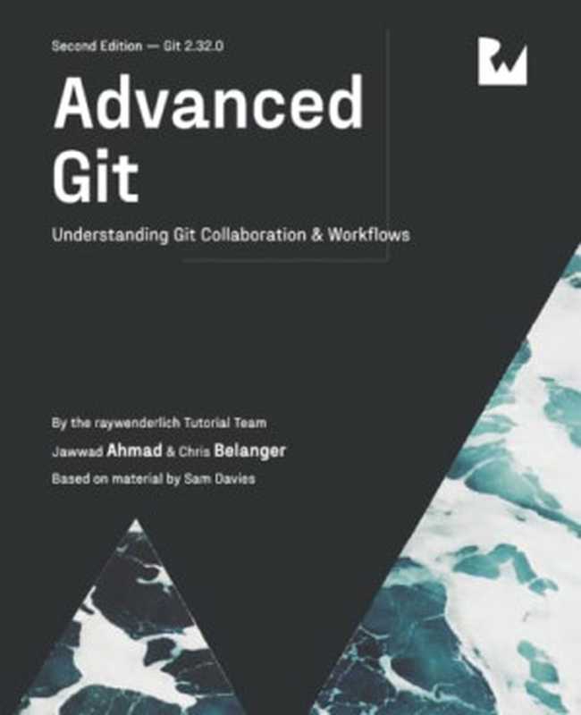 Advanced Git： Understanding Git Collaboration & Workflows (2nd Edition)（Jawwad Ahmad; Chris Belanger）（Raywenderlich; Razeware LLC. 2021）