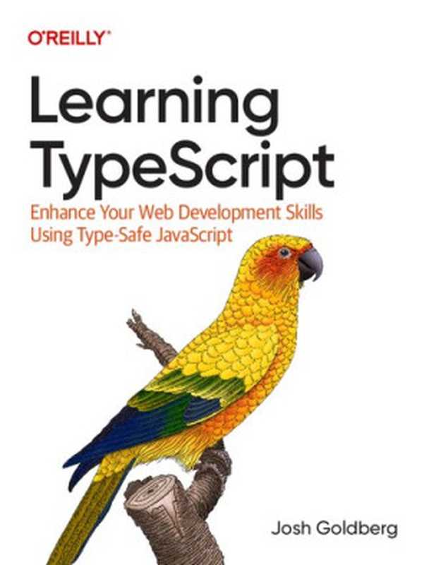 Learning TypeScript： Enhance Your Web Development Skills Using Type-Safe JavaScript（Josh Goldberg）（O