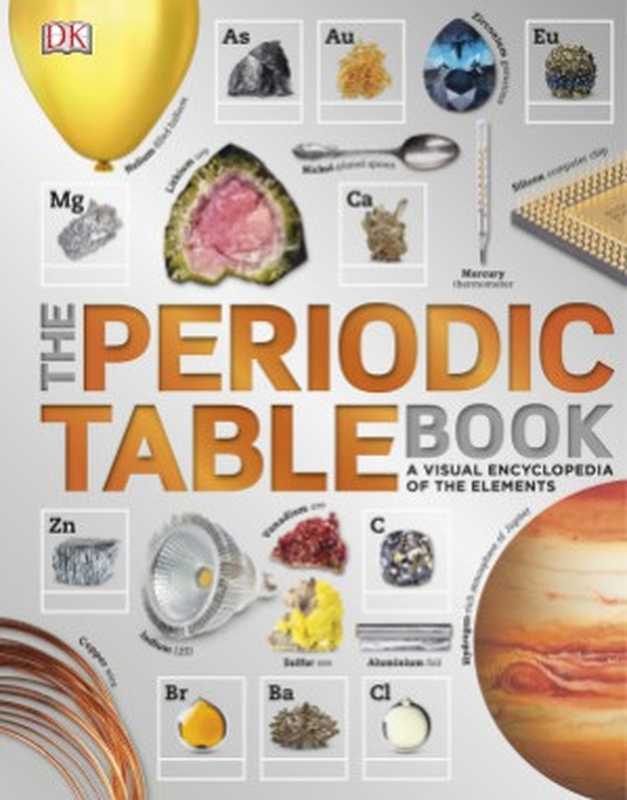 The Periodic Table Book ： A Visual Encyclopedia of the Elements（Tom Jackson）（Dorling Kindersley 2017）