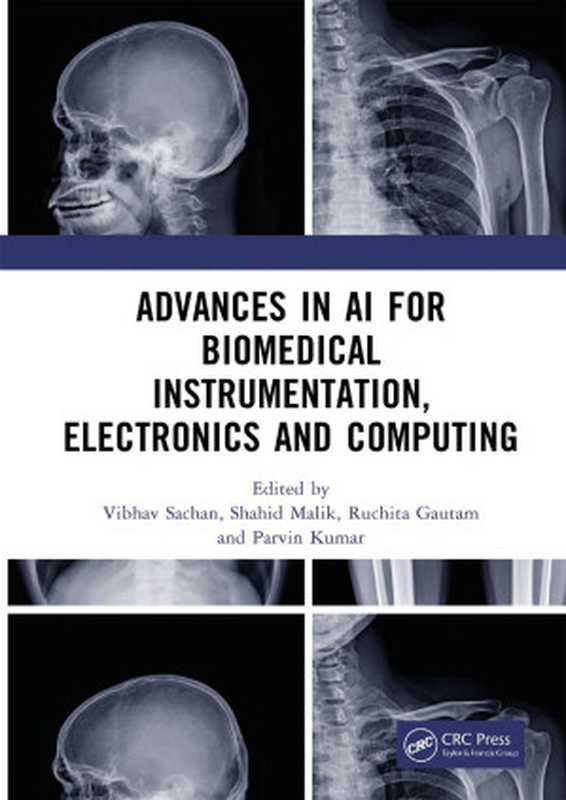 Advances in AI for Biomedical Instrumentation， Electronics and Computing（Vibhav Sachan， Shahid Malik， Parvin Kumar， Ruchita Gautam）（CRC Press 2024）