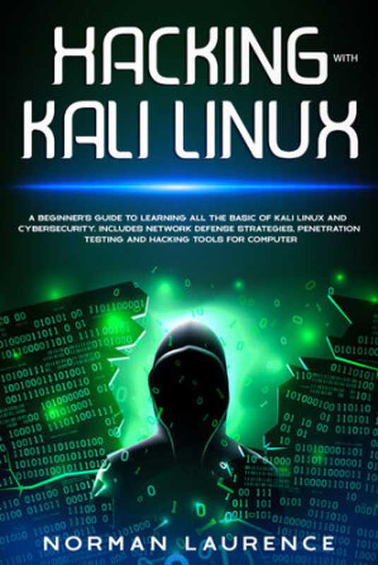 Hacking with Kali Linux： A beginner’s guide to learning all the basic of Kali Linux and cybersecurity. Includes network defense strategies， penetration testing and hacking tools for computer（Laurence， Norman）（2020）