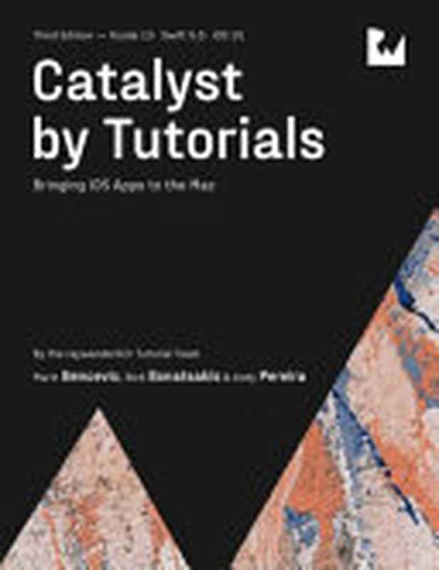 Catalyst by Tutorials ： Bringing iOS Apps to the Mac， 3rd Edition（raywenderlich Tutorial Team， Marin Bencevic， Nick Bonatsakis， Andy Pereira）（Razeware LLC 2022）