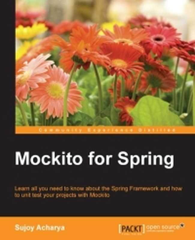 Mockito for Spring： Learn all you need to know about the Spring Framework and how to unit test your projects with Mockito（Sujoy Acharya）（Packt Publishing 2015）