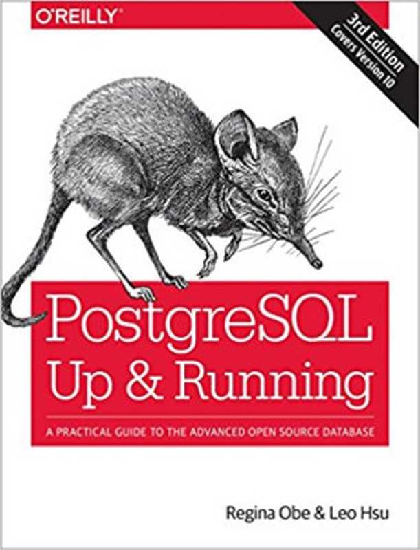 PostgreSQL： Up and Running： A Practical Guide to the Advanced Open Source Database（Regina O Obe; Leo S Hsu）（O’Reilly Media 2017）