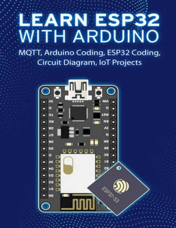 LEARN ESP32 WITH ARDUINO： Arduino Coding， ESP32 Coding， Circuit Diagram， IoT Projects， MQTT（Janani Sathish）（2021）