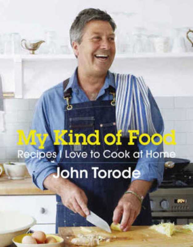 My Kind of Food： Recipes I Love to Cook at Home（Torode， John）（Headline 2015）