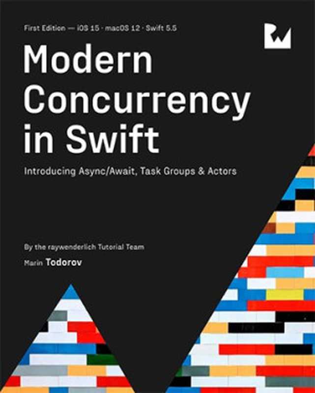 Modern Concurrency in Swift (First Edition)： Introducing Async Await， Task Groups & Actors（Tutorial Team， raywenderlich， Todorov， Marin）（Razeware LLC 2021）