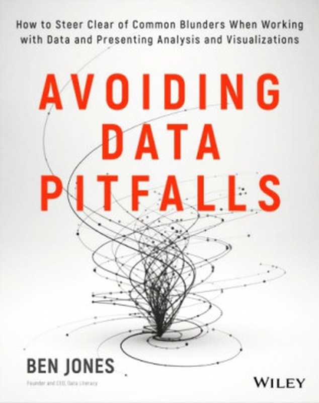 Avoiding Data Pitfalls： How to Steer Clear of Common Blunders When Working with Data and Presenting Analysis and Visualizations（Ben Jones）（Wiley 2020）