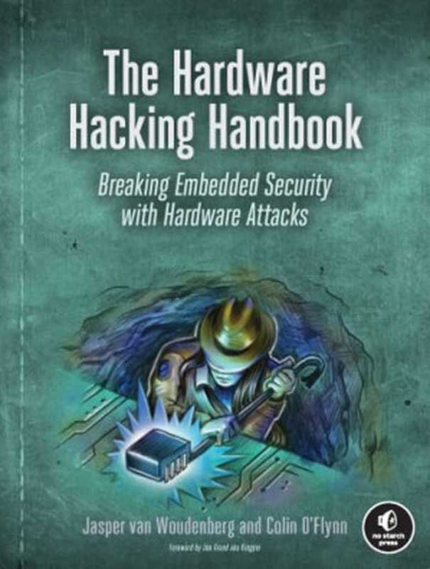 The Hardware Hacking Handbook： Breaking Embedded Security with Hardware Attacks（van Woudenberg， Jasper， O