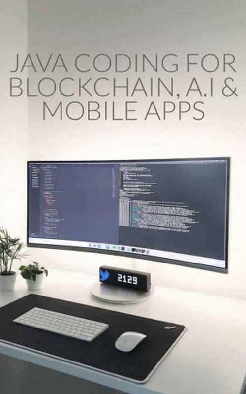 Java Programming for Blockchain， A.I & Mobile Apps（Walker Alex）（2022）