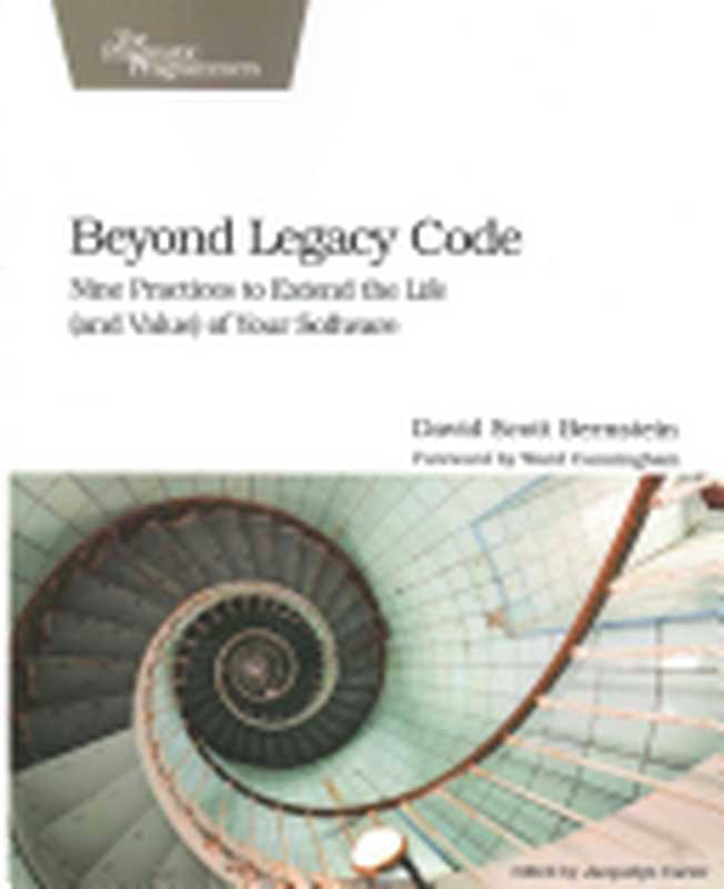 Beyond Legacy Code： Nine Practices to Extend the Life (and Value) of Your Software（David Scott Bernstein）（Pragmatic Bookshelf 2015）