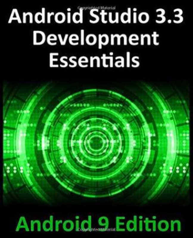 Android Studio 3.3 Development Essentials - Android 9 Edition： Developing Android 9 Apps Using Android Studio 3.3， Java and Android Jetpack（Neil Smyth）（Independently published 2019）