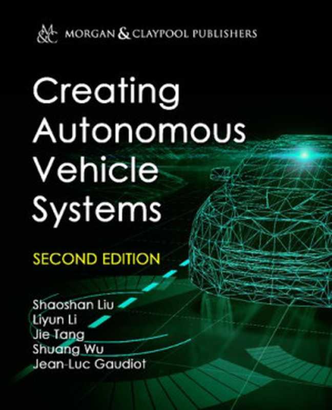 Creating Autonomous Vehicle Systems（Shaoshan Liu， Liyun Li， Jie Tang， Shuang Wu， and Jean-Luc Gaudiot）（Morgan & Claypool Publishers 2020）