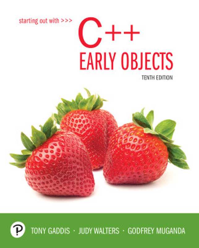 Starting Out with C++： Early Objects， 10 e（Tony Gaddis & Judy Walters & Godfrey Muganda [Gaddis， Tony & Walters， Judy & Muganda， Godfrey]）（Pearson 2019）